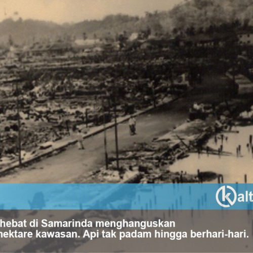 Kebakaran Hebat Era Perang yang Terulang di Samarinda